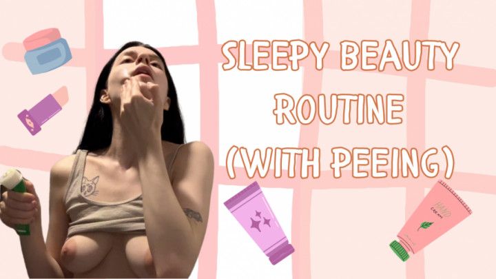 Sleepy beauty routine with peeing