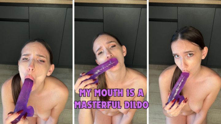 My mouth is a masterful dildo