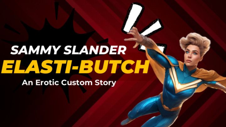 Elasti-Butch! The Origin Story of a Super Slut