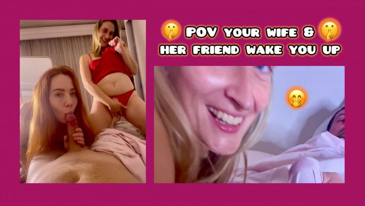 POV Threesome Wife Wakes You Up With Her Friend FFM