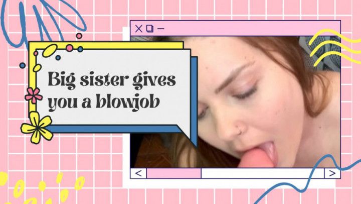 Taboo - Big sister gives you a blowjob