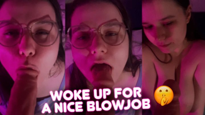 WOKE UP FOR A NICE BLOWJOB