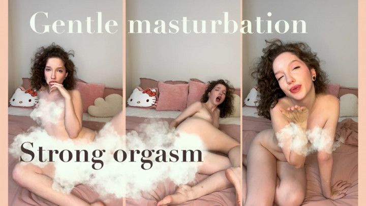 Strong orgasm and gentle masturbation