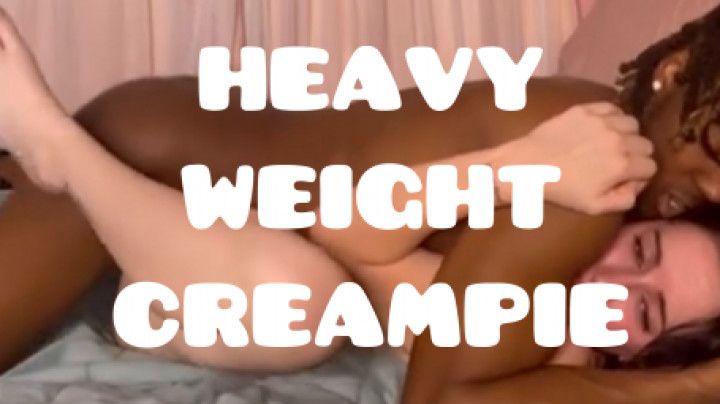 Heavy Weight Creampie