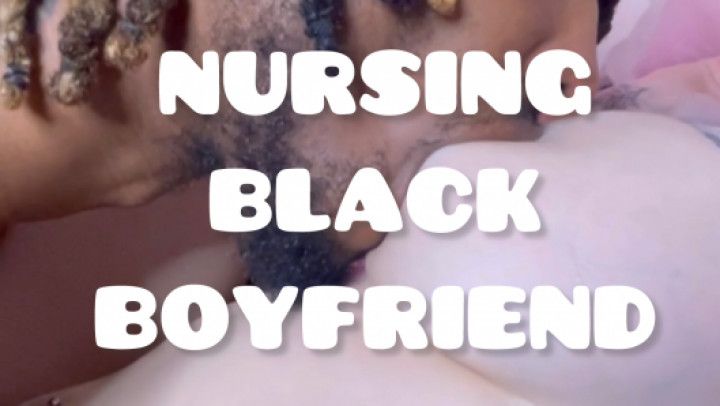 Nursing Black Boyfriend