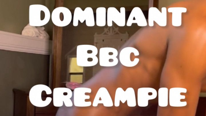 Dominant BBC Creampie