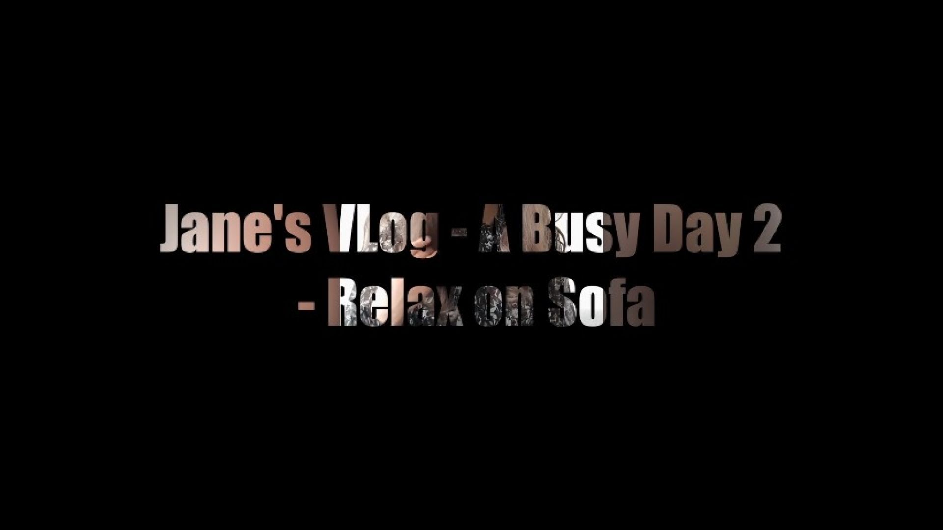 Jane's VLog-A Busy Day 2-Relax on Sofa