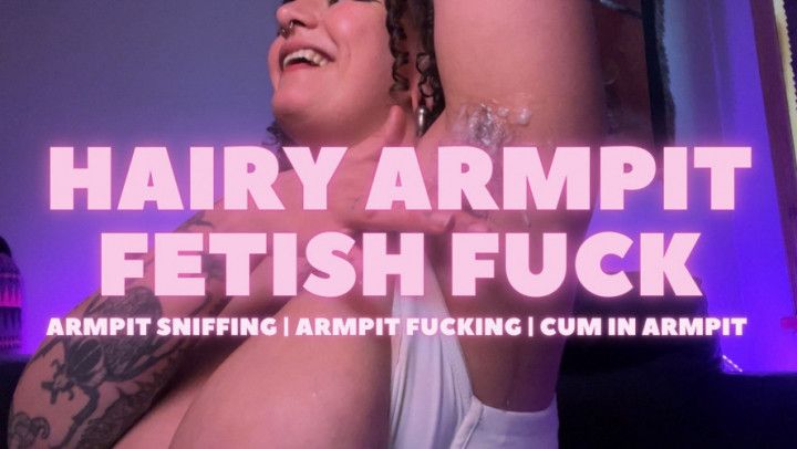 Hairy Armpit Fetish Fuck