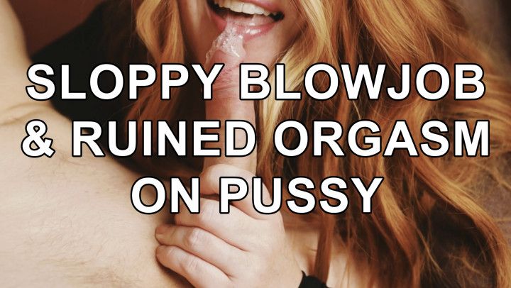 Sloppy blowjob &amp; 5 ruined orgasms all over my pussy