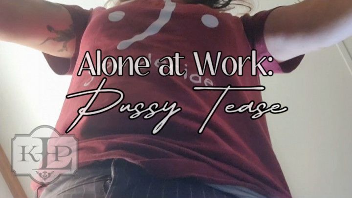 Alone at Work: Pussy Tease