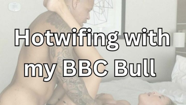 Hotwifing with my BBC Bull