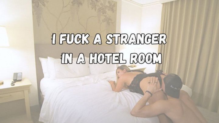 Fucking a Stranger in a Hotel Room