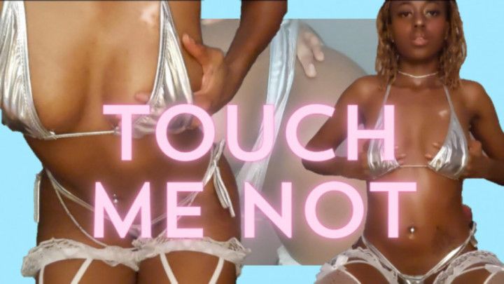 Touch Me Not ~ Part 1