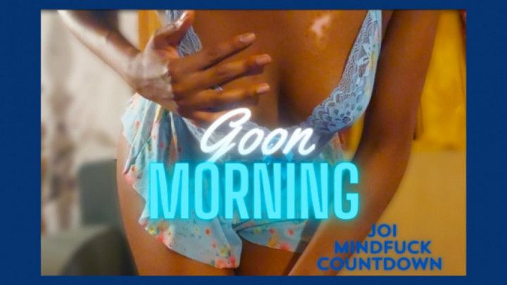 Goon Morning ~ JOI with Ebony Goddess