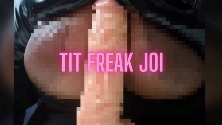 Tit Freak JOI