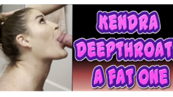 Kendra Deepthroats a Fat One