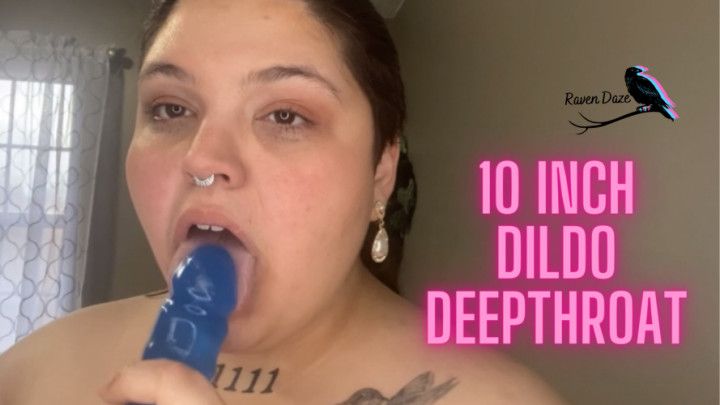 BBW Deepthroating a 10 Inch dildo