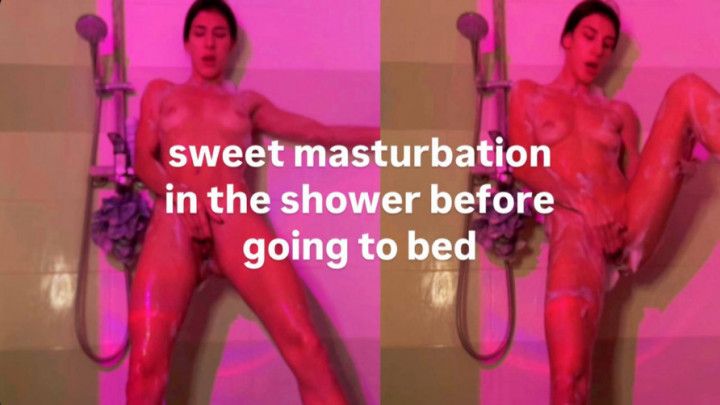 SWEET MASTURBATION IN THE SHOWER BEFORE GOING TO BED