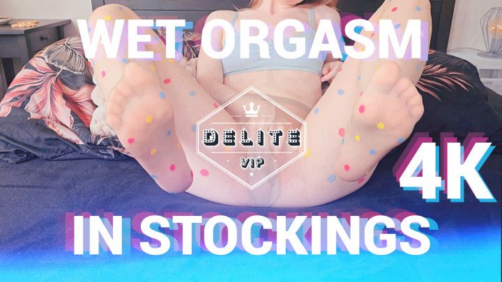 Wet Orgasm in Stockings 4K