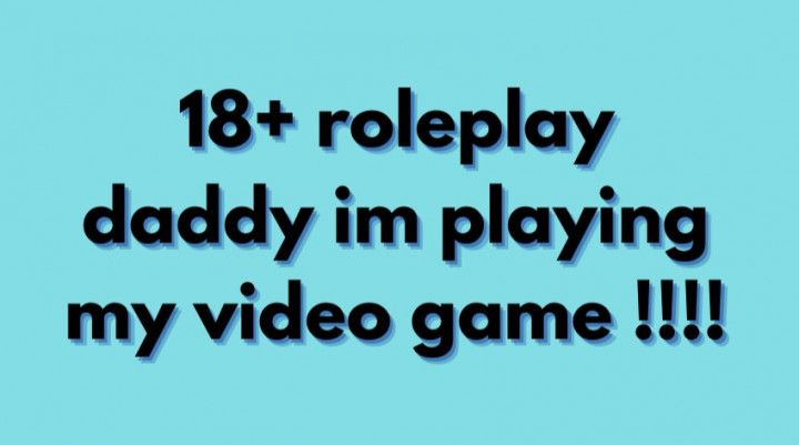 DADDY IM PLAYING VIDEO GAME