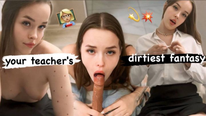 YOUR TEACHER'S DIRTIEST FANTASY