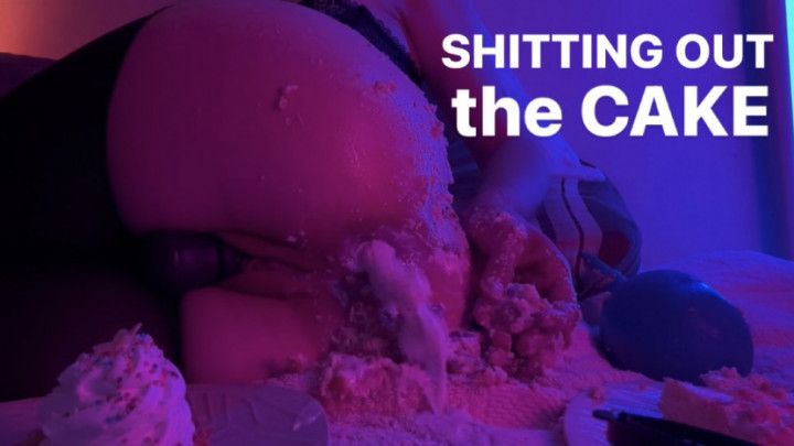 Shitting Out The Cake Out Of My Ass