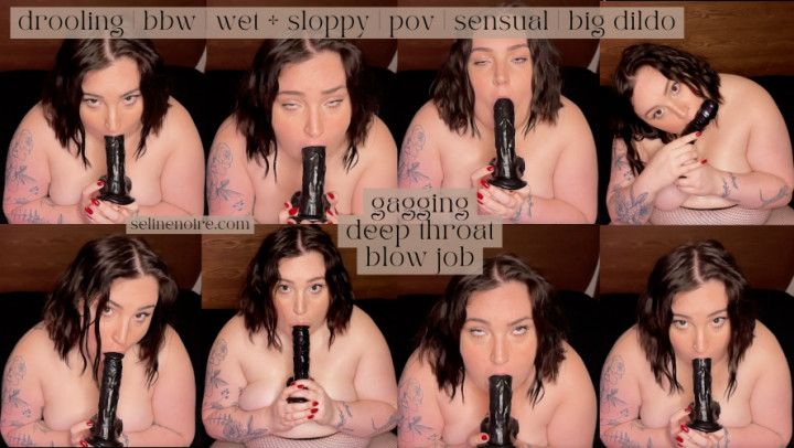 bbw gags on big black dildo - wet + messy deepthroat blowjob