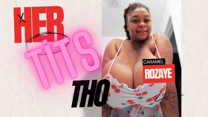 Her Titties Tho Huge TITS CARAMEL ROZAYE