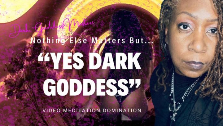 Nothing Else Matters But Dark Goddess Meditation