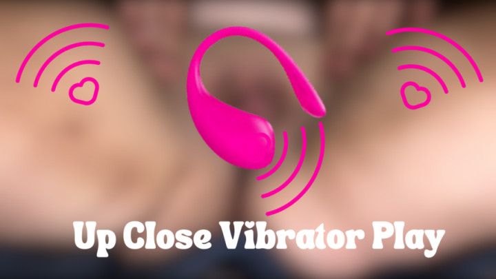 Up Close Vibrator Play