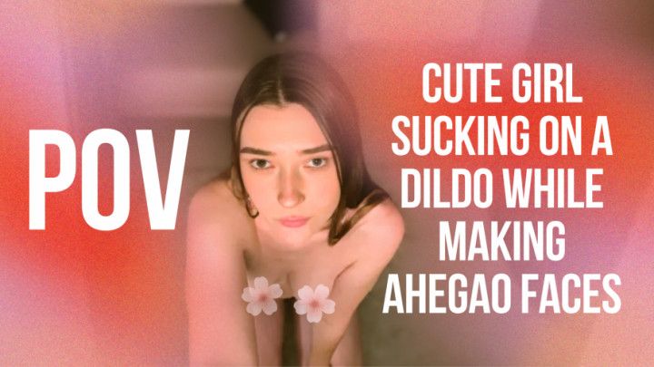 Cute Girl Sucks a Dildo and Making Ahegao Faces