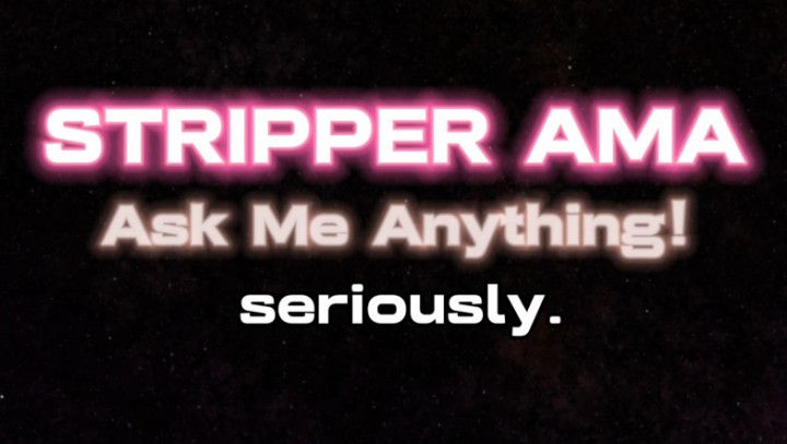 I Was A Stripper, AMA EVENT! Free Participation