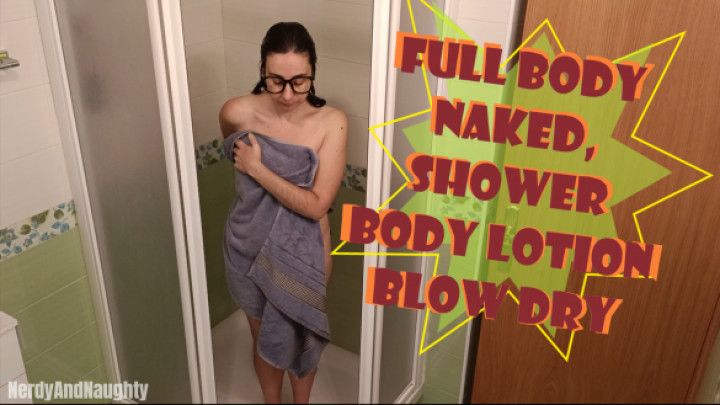 Full body naked, shower, body lotion, blow dry