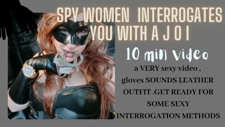 leather spy girl interrogates you