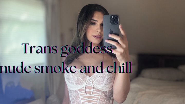 trans goddess smoke and chill