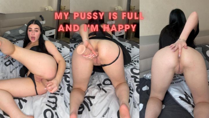 My pussy is full and I'm happy