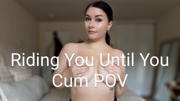 Riding You Until You Cum POV