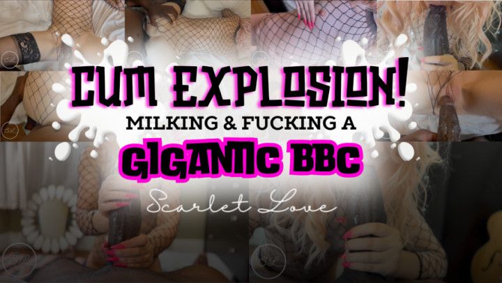 Cum Explosion! Milking &amp; Fucking a GIGANTIC BBC