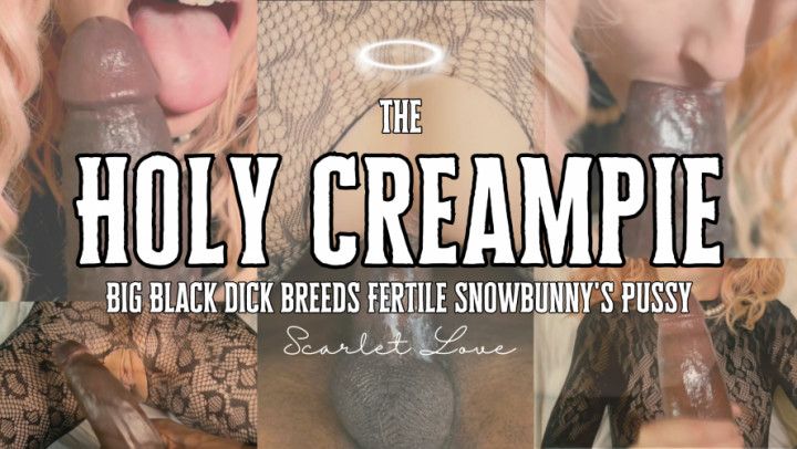 The Holy CREAMPIE: BBC Breeds Fertile Snowbunny's Pussy