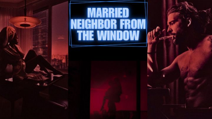 S1: E2 - Married Neighbor from the Window Part 1) *FREE