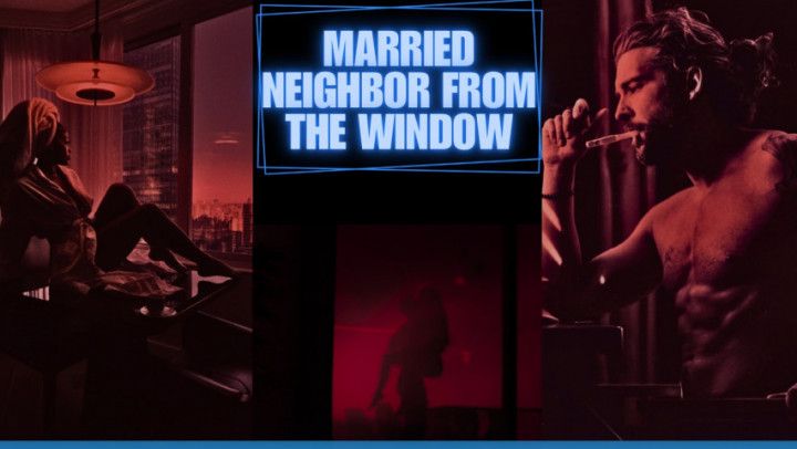 S1: E2 Married Neighbor from the Window Part 2) *EXPLICIT