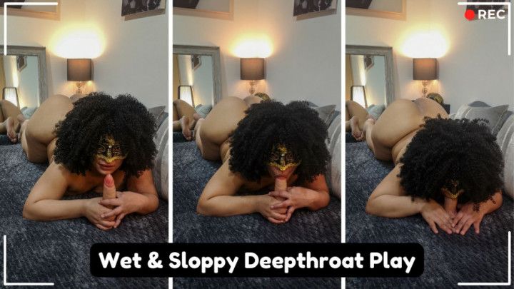 Wet &amp; Sloppy Deepthroat Play