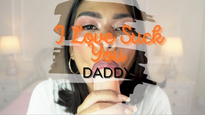 I LOVE SUCK YOU DADDY