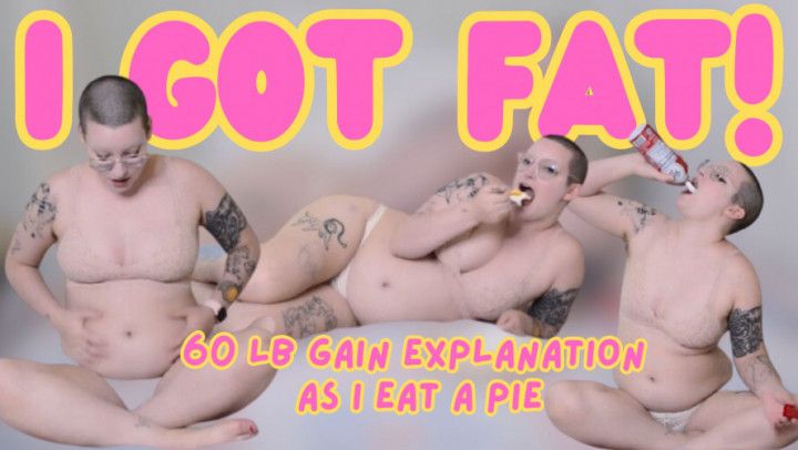 I got fat! 60lb gain explanation as I eat a pie