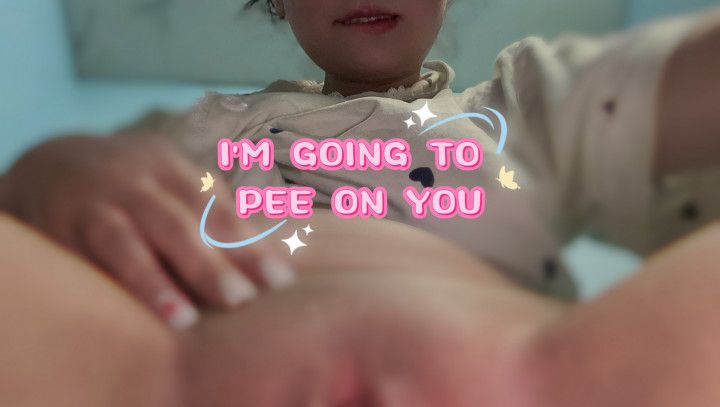 I'M GOING TO PEE ON YOU