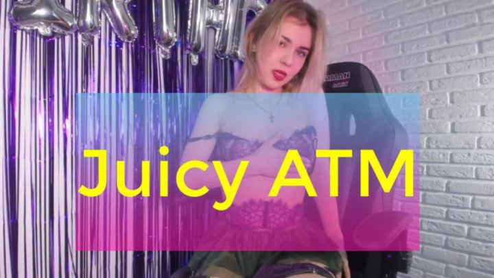 Juicy ATM