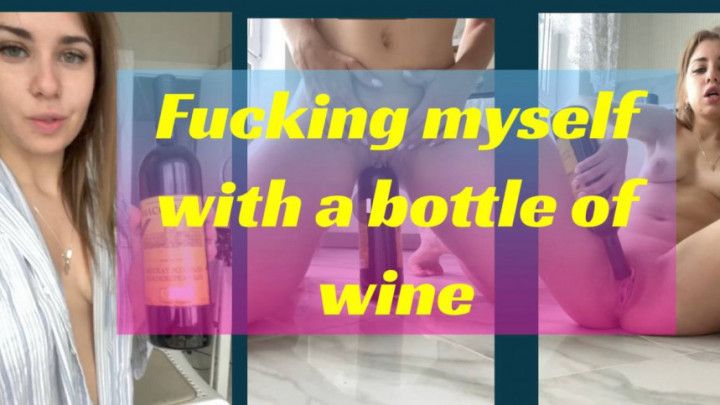 Fucking myself with a bottle of wine