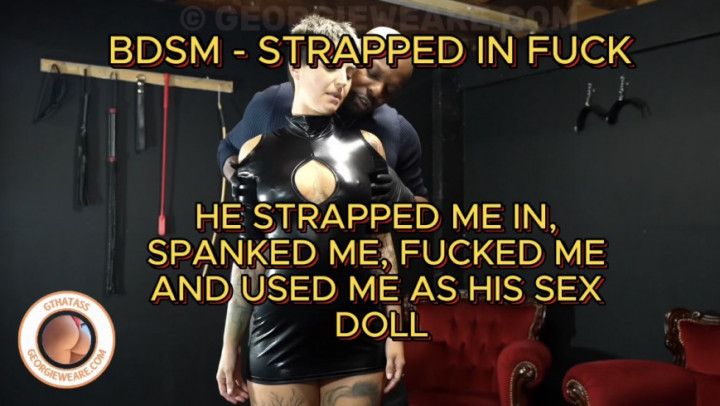 BDSM - STRAPPED IN AND FUCKED