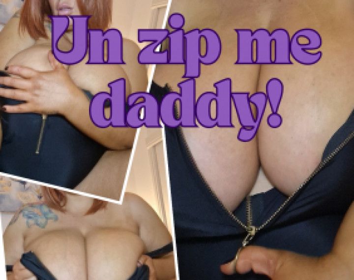 Unzip my big knockers daddy