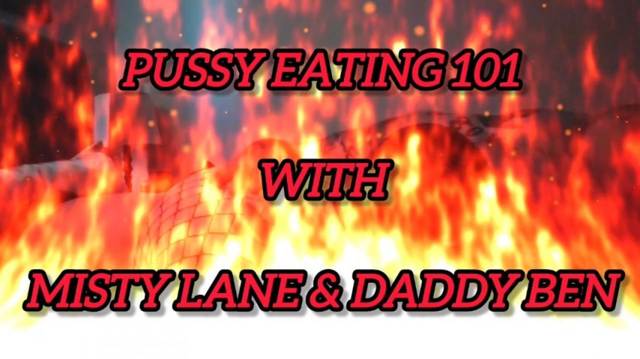 Pussy Eating 101! With Misty Lane &amp; Daddy Ben